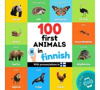 100 first animals in finnish: Bilingual picture book for kids: english / finnish with pronunciations (Learn Finnish)