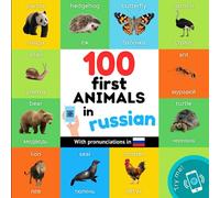 100 first animals in russian: Bilingual picture book for kids: english / russian with pronunciations (Learn russian)