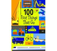 100 First Things That Go: 100 First Things That Go ( Book)