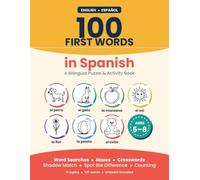100 First Words in Spanish: A Bilingual Puzzle and Activity Book for Kids Ages 5-8: Word Searches, Mazes, Crosswords and Picture Matching in English and Spanish