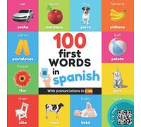 100 first words in spanish: Bilingual picture book for kids: english / spanish with pronunciations (Learn spanish)