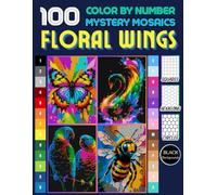 100 Floral Wings Mystery Mosaics Color by Number: Pixel Art Coloring Book for Adults with Birds & Flowers Stress Relief (Floral Mystery Mosaics Color by Number)