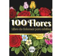 100 Flores : Libro de Colorear para adultos