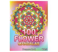 100 Flower Mandalas: Big Mandala Coloring Book for Adults 100 Images Stress Management Coloring Book For Relaxation, Meditation, Happiness and Relief & Art Color Therapy (Volume 3)