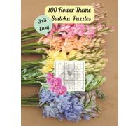 100 Flower Theme Sudoku Puzzles: 8.5x11 Inches. 3x3 Grid. Easy Puzzles.