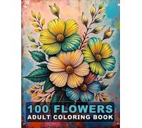 100 Flowers Adult Coloring Book: Large Print Bold And Easy Coloring Pages For Stress Relief With Beautiful Flowers And More Inspirational Designs! V-9