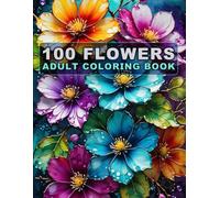 100 Flowers Adult Coloring Book: Large Print Bold And Easy Coloring Pages For Stress Relief With Beautiful Flowers And More Inspirational Designs! V-15