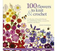 100 Flowers To Knit Crochet New Edition