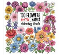 100 Flowers with Names Coloring Book: Easy Botanical Designs with Wild Blooms, Exotic Plants for adult