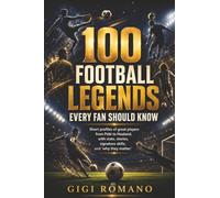 100 Football Legends Every Fan Should Know