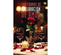 100 FORMAS DE DECLARACIÓN DE AMOR: Para el día de San Valentín (CUPIDO EN SAN VALENTIN)
