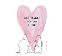 100 Fragen für die Liebe: Ein Wegweiser ins Liebesglück für eine glückliche Partnerschaft. Beziehungsratgeber für Paare