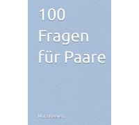 100 Fragen für Paare: 100 Fragen für Paare zum selbst ausfüllen, um die Beziehung zu stärken und sich noch einmal neu kennen zu lernen