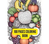 100 Fruit Mandalas: A Botanical Coloring Book of Apples, Citrus, Berries & More for Adults