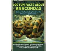 100 Fun Facts About Anacondas: Explore the Fascinating World of the World's Largest Snakes: An Exciting Exploration of Anacondas’ Behavior, Habitat, and Unique Features for Kids, Teens, and Wildlife