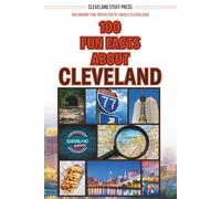 100 Fun Facts About Cleveland: 100 Weird Trivia Facts About Cleveland