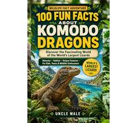 100 Fun Facts About Komodo Dragons: Discover the Fascinating World of the World's Largest Lizards: An Exciting Exploration of Komodo Dragons’ Behavior, Habitat, and Unique Features for Kids, Teens,