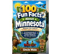 100 Fun Facts About Minnesota: Discover the Land of 10,000 Lakes and Beyond: An Exciting Exploration of Minnesota’s History, Culture, and Natural Wonders for Kids, Teens, and Travelers!