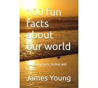 100 fun facts about our world: Geography facts, fiction and myths