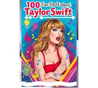100 Fun Facts About Taylor Swift: Explore the Life, Music, and Phenomenal Career of the Pop Icon: An Entertaining Guide to Taylor Swift's Journey for Kids, Teens, and Music Fans! (100 Facts About)