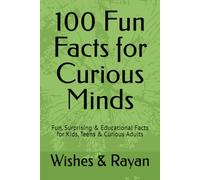 100 Fun Facts for Curious Minds: Fun, Surprising & Educational Facts for Kids, Teens & Curious Adults