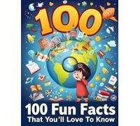 100 Fun Facts That You’ll Love To Know: Discover the world's most fascinating and surprising facts that will captivate your curiosity and leave you wanting more.