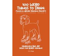 100 Funny & Absurd Sketchbook Challenges: Drawing Prompts for Adults: Hilarious Art Ideas for Creativity Without Judgment (Brain Rot Sketchbook)