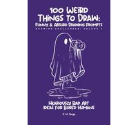 100 Funny & Absurd Sketchbook Challenges: Drawing Prompts for Adults: Hilarious Art Ideas for Creativity Without Judgment (Brain Rot Sketchbook)
