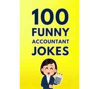 100 Funny Accountant Jokes: The Ultimate Accountant Joke Book Filled with Hilarious Accounting Humor for CPAs, Bookkeepers, Auditors, and Finance Professionals (Clean & Funny Joke Books)