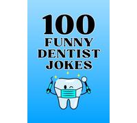 100 Funny Dentist Jokes: The Ultimate Dentist Joke Book Filled with Dental Office Humor for Dentists, Dental Assistants, Hygienists, Orthodontists, and Patients (Clean & Funny Joke Books)