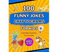 100 FUNNY JOKES CRYPTOGRAMS FOR KIDS AGES 6-10: Code Breaker Puzzle Book for Curious Kids (Cryptograms Code Breaker for Kids)