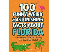 100 Funny, Weird & Astonishing Facts About Florida (100 Funny, Weird, and Astonishing Facts for Kids)