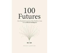 100 Futures: One Hundred Scenarios of the World to Come with Artificial Intelligence