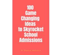 100 Game-Changing Ideas to Skyrocket School Admissions