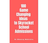 100 Game-Changing Ideas to Skyrocket School Admissions