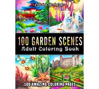 100 Garden Scenes: An Adult Coloring Book Featuring 100 Beautiful and Relaxing Coloring Pages with Japanese, Coastal, Castle and Country Gardens