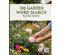 100 Garden Word Search Puzzles: A Large Print Puzzle Book for Nature and Plant Lovers: Relaxing and Fun Brain Games Featuring Flowers, Vegetables, ... Terms (The Ultimate Word Search Collection)