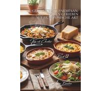 100 gerichte mit parmesan: italien gerieben auf französische art: risottos, gratins, hobelspäne… den könig italiens meistern (käse-serie - unterreihe „Käse mit Charakter“ (5 bücher))