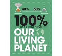 100% Get the Whole Picture: Our Living Planet: (100% Get the Whole Picture)