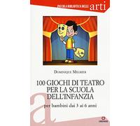 100 giochi di teatro per la scuola dell'infanzia per bambini dai 3 ai 5 anni