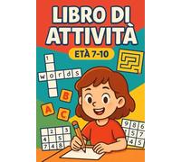100+ Giochi e Passatempi per Bambini 7-10 Anni: Il Grande Libro dell'Enigmistica con Cruciverba, Sudoku, Labirinti, Indovinelli e Trova le Parole per Sviluppare la Logica e la Concentrazione