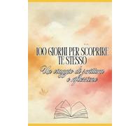 100 Giorni per Scoprire Te Stesso. Un viaggio di scrittura e riflessione verso la tua autenticità. Diario con esercizi e spunti di scrittura in italiano, journaling