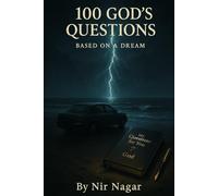 100 God’s Questions: The Questions God Might Ask You Before Granting Your Wish