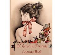 100 Gorgeous Portraits Coloring Book: Beautiful faces and Grayscale Coloring Book For women