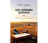 100 Gramm Wodka: Auf Spurensuche in Russland