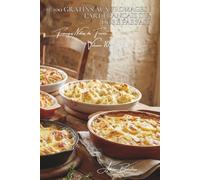 100 gratins aux fromages : l'art français du doré parfait: Techniques de gratinage, mélanges magiques, le fromage qui dore (SÉRIE FROMAGE (20 livres) ... "Fromages Nobles de France" (5 livres))