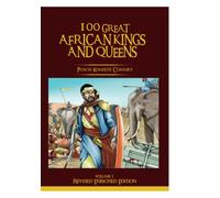 100 GREAT AFRICAN KINGS AND QUEENS (Vol 1 Revised): THE FIRST TESTAMENT