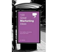 100 Great Marketing Ideas From Leading Companies Around the World (100 Great Ideas)