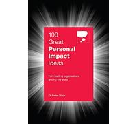100 Great Personal Impact Ideas: From Leading Organizations from Around the World