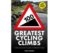 100 Greatest Cycling Climbs : A Road Cyclist's Guide to Britain's Hills